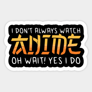 i dont always watch anime Sticker